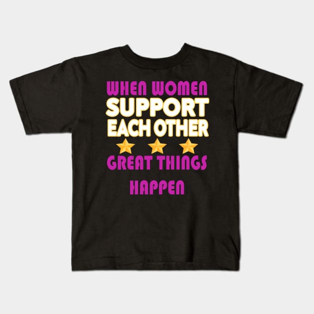 when women support each other great things happen Kids T-Shirt by stylechoc